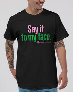 Say It to My Face Unisex Ultra Cotton T-Shirt